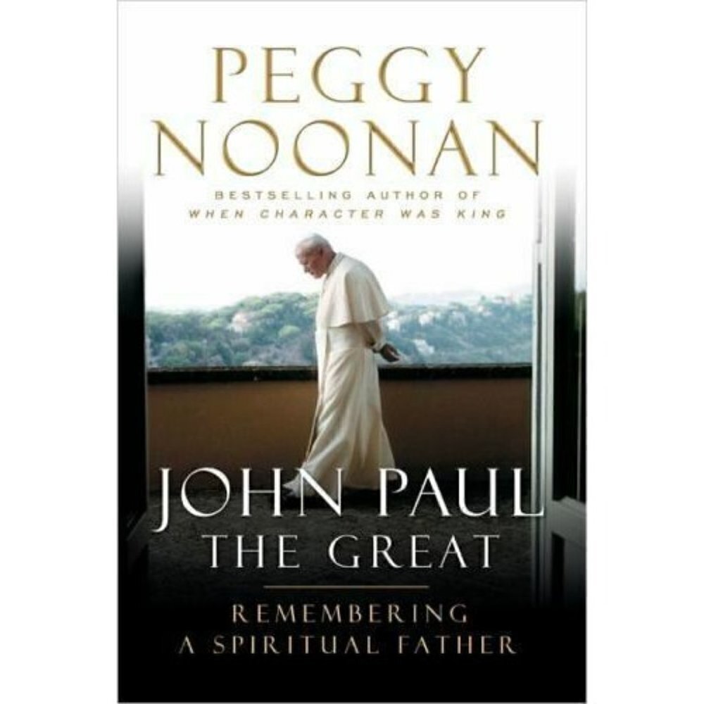 John Paul the Great : Remembering a Spiritual Father by‎ Peggy Noonan (2005,...